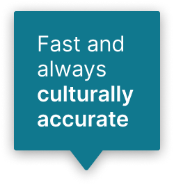 Speech bubble graphic with the text: Fast and always culturally accurate